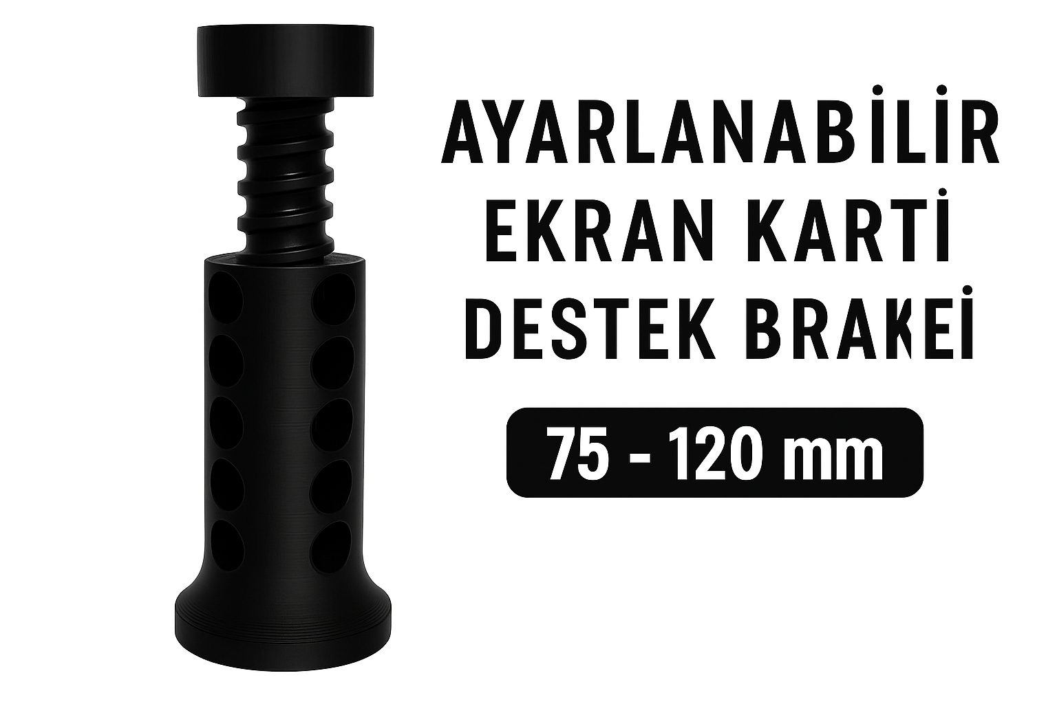 Ayarlanabilir 3D Baskı GPU Ekran Kartı Destek Aparatı(75–120 mm)